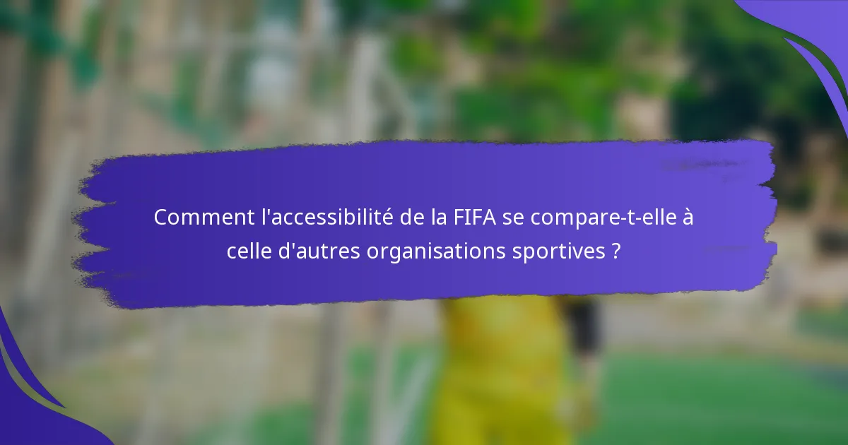 Comment l'accessibilité de la FIFA se compare-t-elle à celle d'autres organisations sportives ?