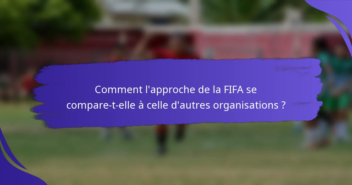 Comment l'approche de la FIFA se compare-t-elle à celle d'autres organisations ?