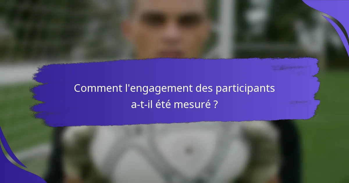 Comment l'engagement des participants a-t-il été mesuré ?