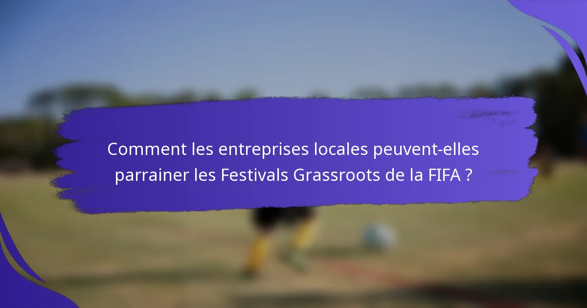 Comment les entreprises locales peuvent-elles parrainer les Festivals Grassroots de la FIFA ?