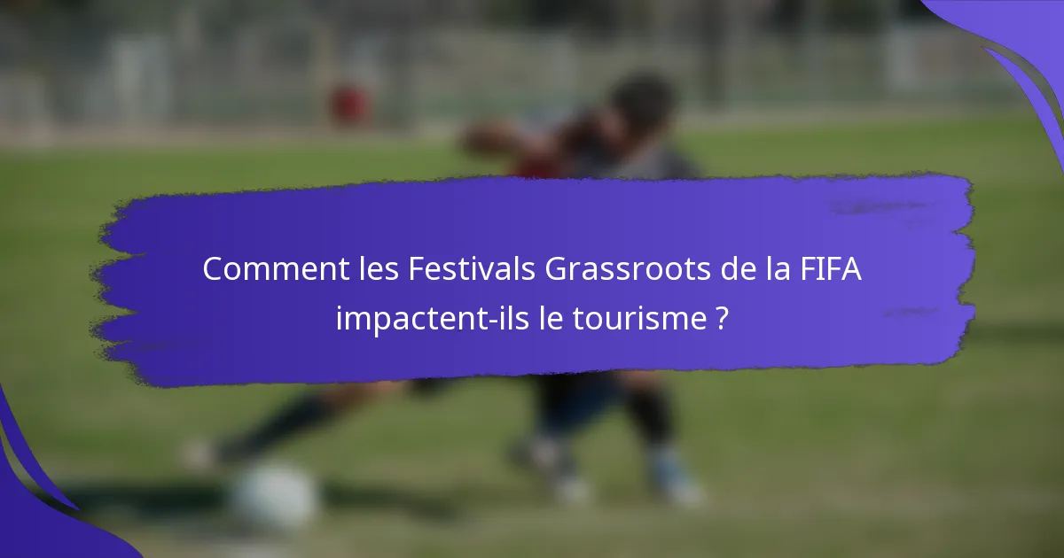 Comment les Festivals Grassroots de la FIFA impactent-ils le tourisme ?