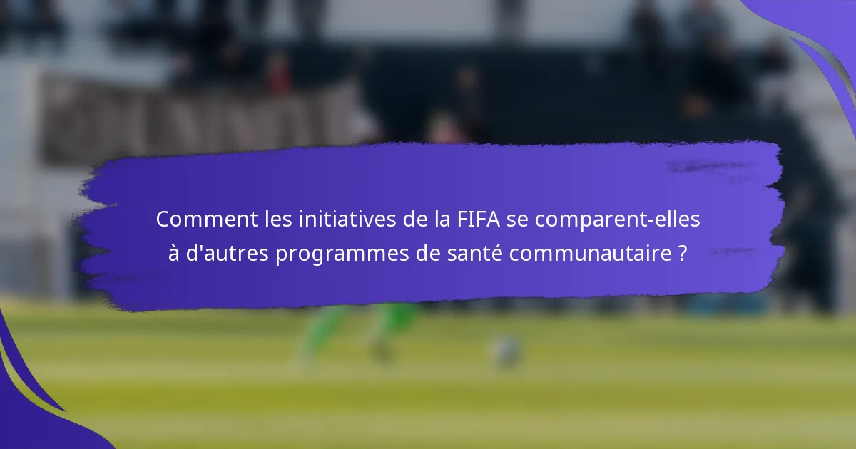 Comment les initiatives de la FIFA se comparent-elles à d'autres programmes de santé communautaire ?
