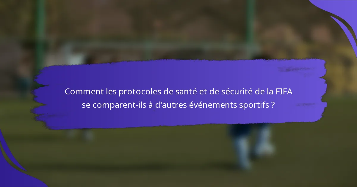Comment les protocoles de santé et de sécurité de la FIFA se comparent-ils à d'autres événements sportifs ?