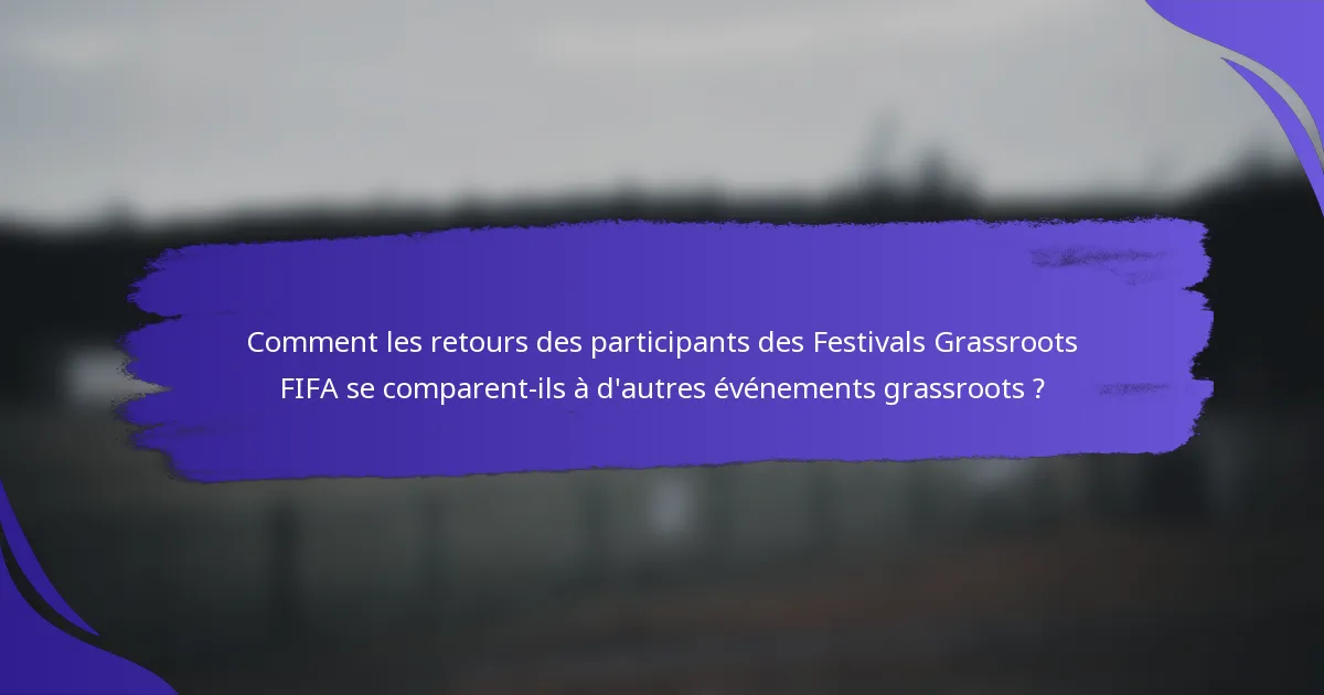 Comment les retours des participants des Festivals Grassroots FIFA se comparent-ils à d'autres événements grassroots ?