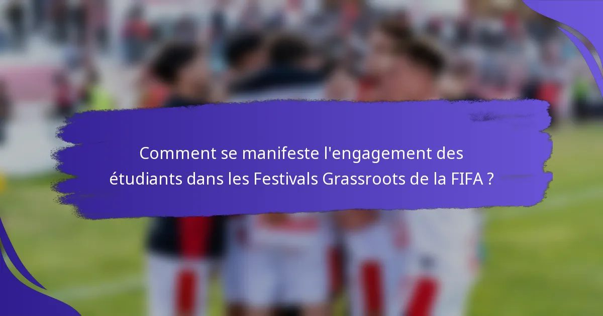 Comment se manifeste l'engagement des étudiants dans les Festivals Grassroots de la FIFA ?