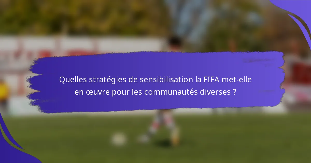 Quelles stratégies de sensibilisation la FIFA met-elle en œuvre pour les communautés diverses ?