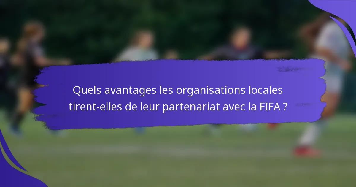 Quels avantages les organisations locales tirent-elles de leur partenariat avec la FIFA ?