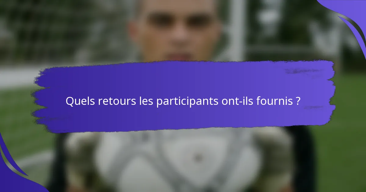 Quels retours les participants ont-ils fournis ?
