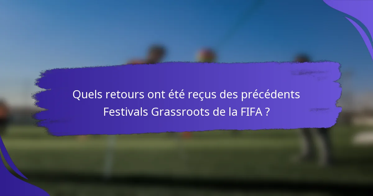 Quels retours ont été reçus des précédents Festivals Grassroots de la FIFA ?