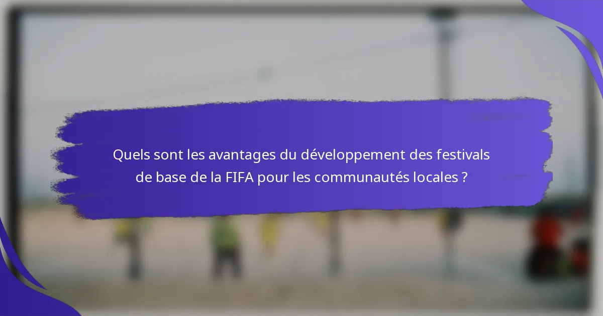 Quels sont les avantages du développement des festivals de base de la FIFA pour les communautés locales ?